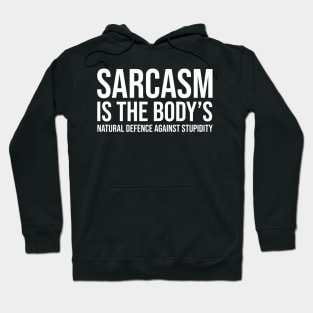 Sarcasm is the body’s natural defence against stupidity Hoodie